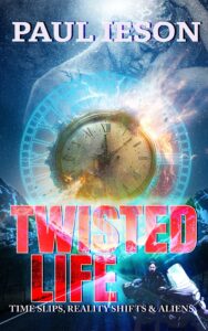 Twisted Life: Time Slips, Reality Shifts, & Aliens by Paul Ieson