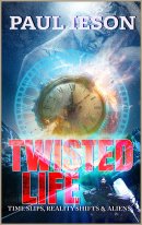 Twisted Life: Time Slips, Reality Shifts, & Aliens by Paul Ieson